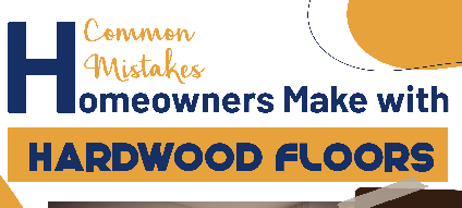 Common Mistakes Homeowners Make with Hardwood Floors-INFOGRAPHIC